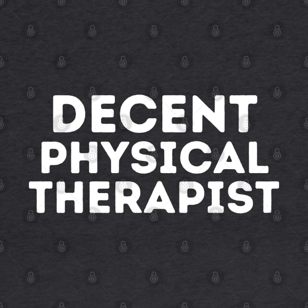 DECENT Physical Therapist | Funny Physical Therapist, Mediocre Occupation Joke by blueduckstuff